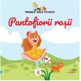Primele mele povesti. Pantofiorii rosii
