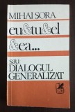 Mihai Șora - Eu &amp; tu &amp; el &amp; ea... sau dialogul generalizat
