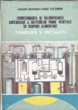 Conditionarea si valorificarea superioara a materiilor prime vegetale in scopuri alimentare - Lucian Ioancea