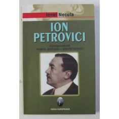 ION PETROVICI - UN CAPITOL DE FILOSOFIE ROMANEASCA - corespondenta PAMFIL SEICARU - ION PETROVICI, de IONEL NECULA , 2006