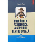 PREGATIREA PSIHOLOGICA A COPILULUI PENTRU SCOALA de FLORINDA GOLU , 2009