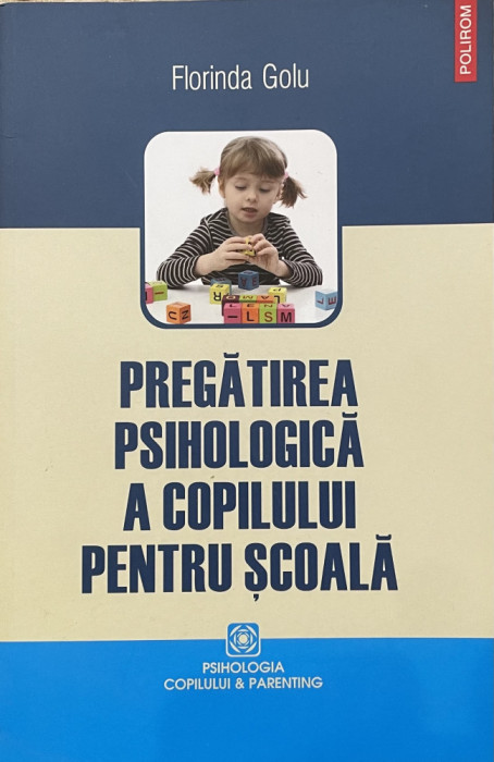 PREGATIREA PSIHOLOGICA A COPILULUI PENTRU SCOALA de FLORINDA GOLU , 2009