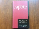 mic dejun la tiffany si alte povestiri truman capote carte beletristica editura univers colectia cotidianul 2006 / 155 pagini