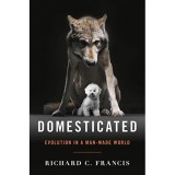 Cumpara ieftin Carte DOMESTICATED - EVOLUTION IN A MAN-MADE WORLD de Richard C. Francis, Biologie Evolutie Stiinta