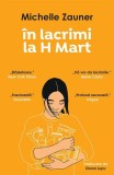 &icirc;n lacrimi la H Mart - Paperback brosat - Michelle Zauner - Alice Books