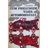 Cum prelungim viata automobilului - 1972 - I. Kilimnik ($L212)