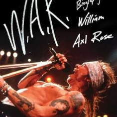 W.A.R.: The Unauthorized Biography of William Axl Rose