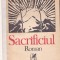 MIHAIL DIACONESCU - SACRIFICIUL ( RELEGATA CARTONATA COPERTI ORIGINALE )