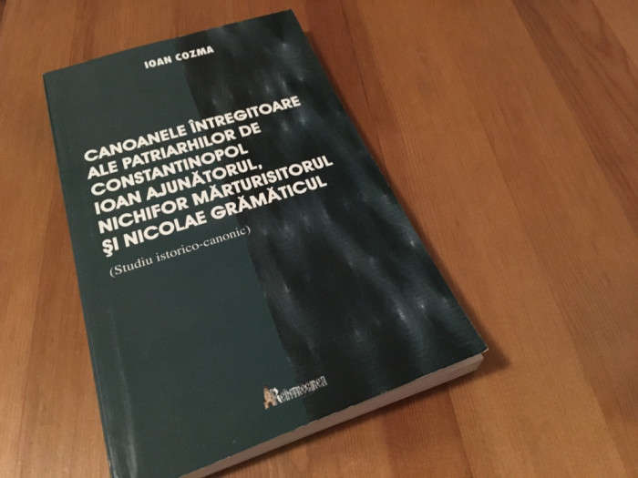 PR. IOAN COZMA, CANOANELE INTREGITOARE ALE PATRIARHILOR DE CONSTANTINOPOL-STUDIU