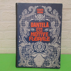 DANTELA CU MOTIVE FLORALE + Planse - Elisabeta Iosivoni , Editura Tehnica , 1980