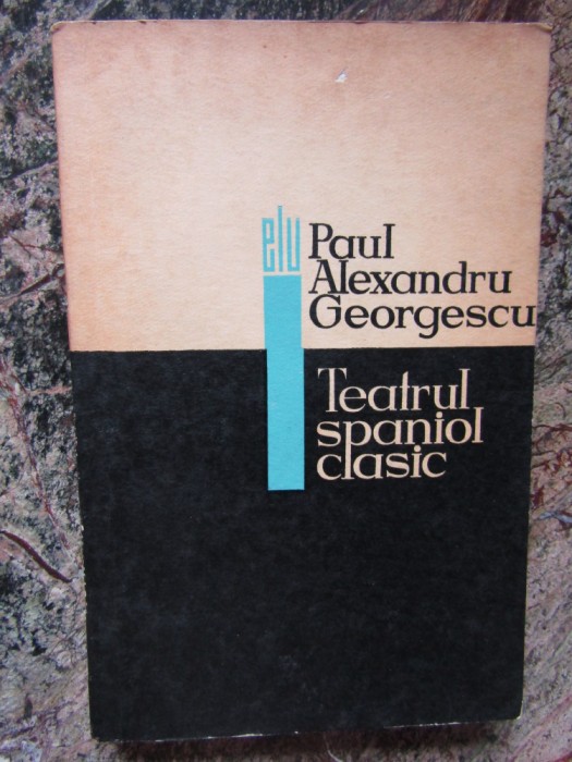 PAUL ALEXANDRU GEORGESCU - TEATRUL SPANIOL CLASIC