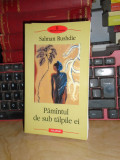 SALMAN RUSHDIE - PAMANTUL DE SUB TALPILE EI (ROMAN) , BIBLIOTECA POLIROM , 2003*
