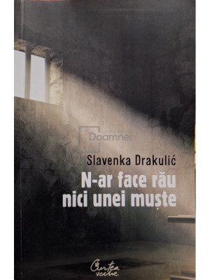 Slavenka Drakulic - N-ar face rau nici unei muste (editia 2008) foto