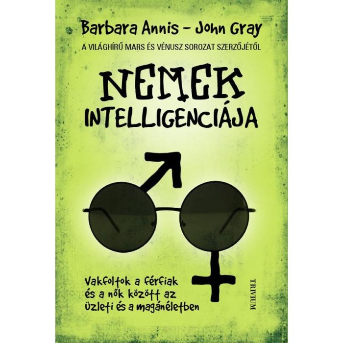 Nemek intelligenci&aacute;ja - Vakfoltok a f&eacute;rfiak &eacute;s a nők k&ouml;z&ouml;tt az &uuml;zleti &eacute;s a mag&aacute;n&eacute;letben - Barbara Annis