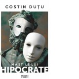 Mastile lui Hipocrate. De la anamneza la click - Costin Dutu