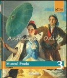 Muzeul Prado. Madrid - Colectia: Marile Muzee Ale Lumii - Nr.: 3