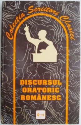 Discursul oratoric romanesc. De la inceputuri si pana la instaurarea regimului comunist foto