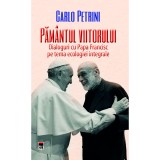 Cumpara ieftin Pamantul viitorului, Papa Francisc, Carlo Petrini