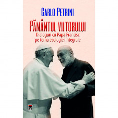 Pamantul viitorului, Papa Francisc, Carlo Petrini