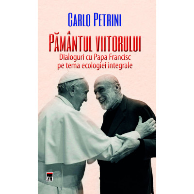 Pamantul viitorului, Papa Francisc, Carlo Petrini foto