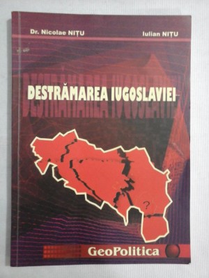 DESTRAMAREA IUGOSLAVIEI - Nicolae NITU * Iulian NITU foto