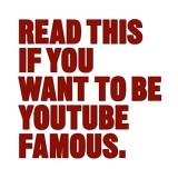 Read This If You Want to Be YouTube Famous