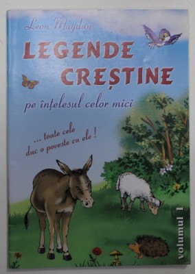 LEGENDE CRESTINE PE INTELESUL CELOR MICI de LEON MAGDAN ,desene de CATALIN NEDELCU , VOLUMUL I , 2006 foto