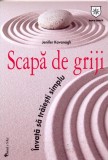 Scapă de griji. &Icirc;nvaţă să trăieşti simplu - Paperback brosat - Jenifer Kavanagh - House of Guides