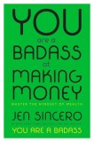 You Are a Badass at Making Money: Master the Mindset of Wealth