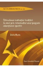 Stimularea motivatiei invatarii la elevi prin intermediul unui program educational specific - Delia Muste