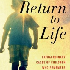 Return to Life: Extraordinary Cases of Children Who Remember Past Lives