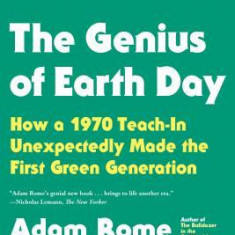 The Genius of Earth Day: How a 1970 Teach-In Unexpectedly Made the First Green Generation