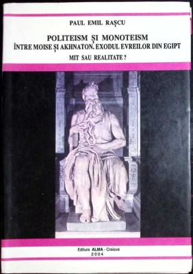 POLITEISM SI MONOTEISM. INTRE MOISE SI AKHNATON. EXODUL EVREILOR DIN EGIPT. MIT SAU REALITATE?-PAUL EMIL RA-269741 foto