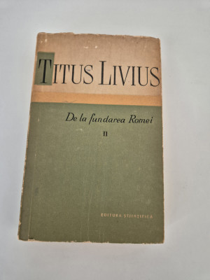 Titus Livius De la fundarea Romei volum 2 foto
