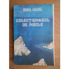 Horia Arama - Colectionarul de insule