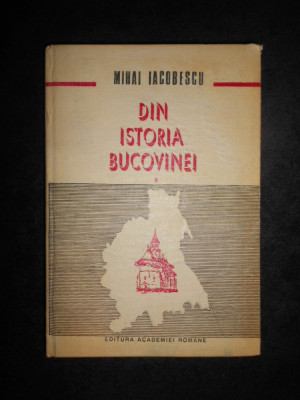 Mihai Iacobescu - Din istoria Bucovinei 1774-1862 (1993, editie cartonata) foto