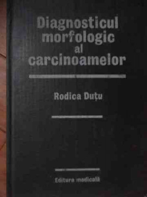 Diagnosticul Morfologic Al Carcinoamelor - R. Dutu ,528923 foto