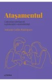 Descopera Psihologia. Atasamentul - Antonio Galan Rodriguez