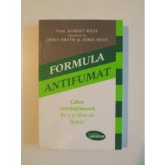 FORMULA ANTIFUMAT . CALEA REVOLUTIONARA DE A TE LASA DE FUMAT de ROBERT WEST , CHRIS SMYTH , JAMIE WEST , 2014