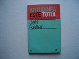 Atitudinea este totul - Jeff Keller