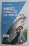 LES DEFIS DEL &#039;HOMME DE 50 ANS ET PLUS par Dr. PHILIPPE MORGADO , ALLER DE L &#039;AVANT EN VITALITE , 2021