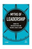 Myths of Leadership: Banish the Misconceptions and Become a Great Leader - Paperback brosat - Jo Owen - Kogan Page