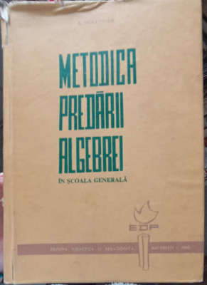 METODICA PREDARII ALGEBREI IN SCOALA GENERALA-A. HOLLINGER foto