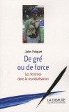 De gr&eacute; ou de force - Les femmes dans la mondialisation | Jules Falquet