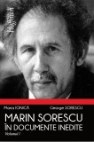 Marin Sorescu in documente inedite. Volumul I | Maria Ionica, George Sorescu, 2020