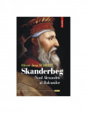 Skanderbeg. Noul Alexandru al Balcanilor - Oliver Jens Schmitt