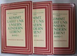 KOMMT , LASST UND UNSERN KINDERN LEBEN ! ( LASATI COPIII NOSTRI SA TRAIASCA ! ) von F.W.A. FROBEL , VOLUMELE I - III , TEXT IN LIMBA GERMANA , 1982