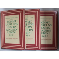 KOMMT , LASST UND UNSERN KINDERN LEBEN ! ( LASATI COPIII NOSTRI SA TRAIASCA ! ) von F.W.A. FROBEL , VOLUMELE I - III , TEXT IN LIMBA GERMANA , 1982