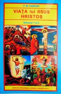 Viata lui Iisus Hristos (volumul 1 si 2) - F. W. Farrar foto