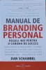 MANUAL DE BRANDING PERSONAL. REGULI NOI PENTRU O CARIERA DE SUCCES-DAN SCHAWBEL-240104